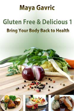 Gluten Free & Delicious 1 - Bring Your Body Back to Health